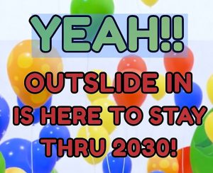 Outslide is here to stay thru 2030!